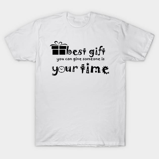 Best Gift you can give some is your time T-Shirt by PinkBorn